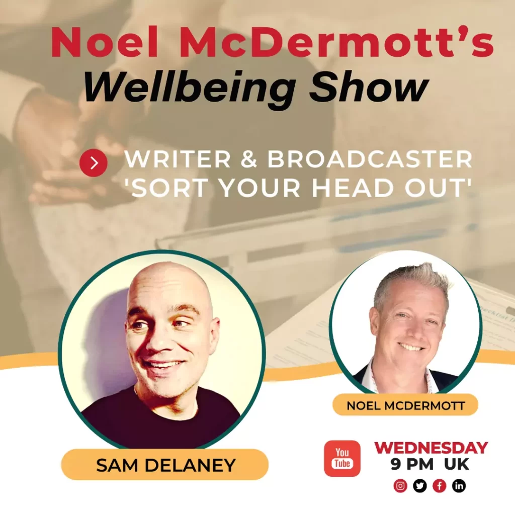 The Well-Being Show - Sam Delaney, Writer and Broadcaster 'Sort Your Head Out'