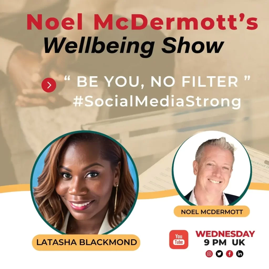 The Well-Being Show with Noel Mcdermott - Latasha Blackmond, Be YOU, NO FILTER * #SocialMediaStrong