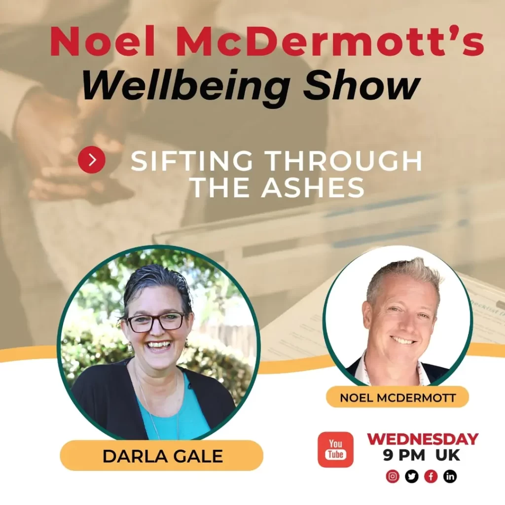 The Well-Being Show with Noel Mcdermott - Darla Gale, Sifting Through the Ashes