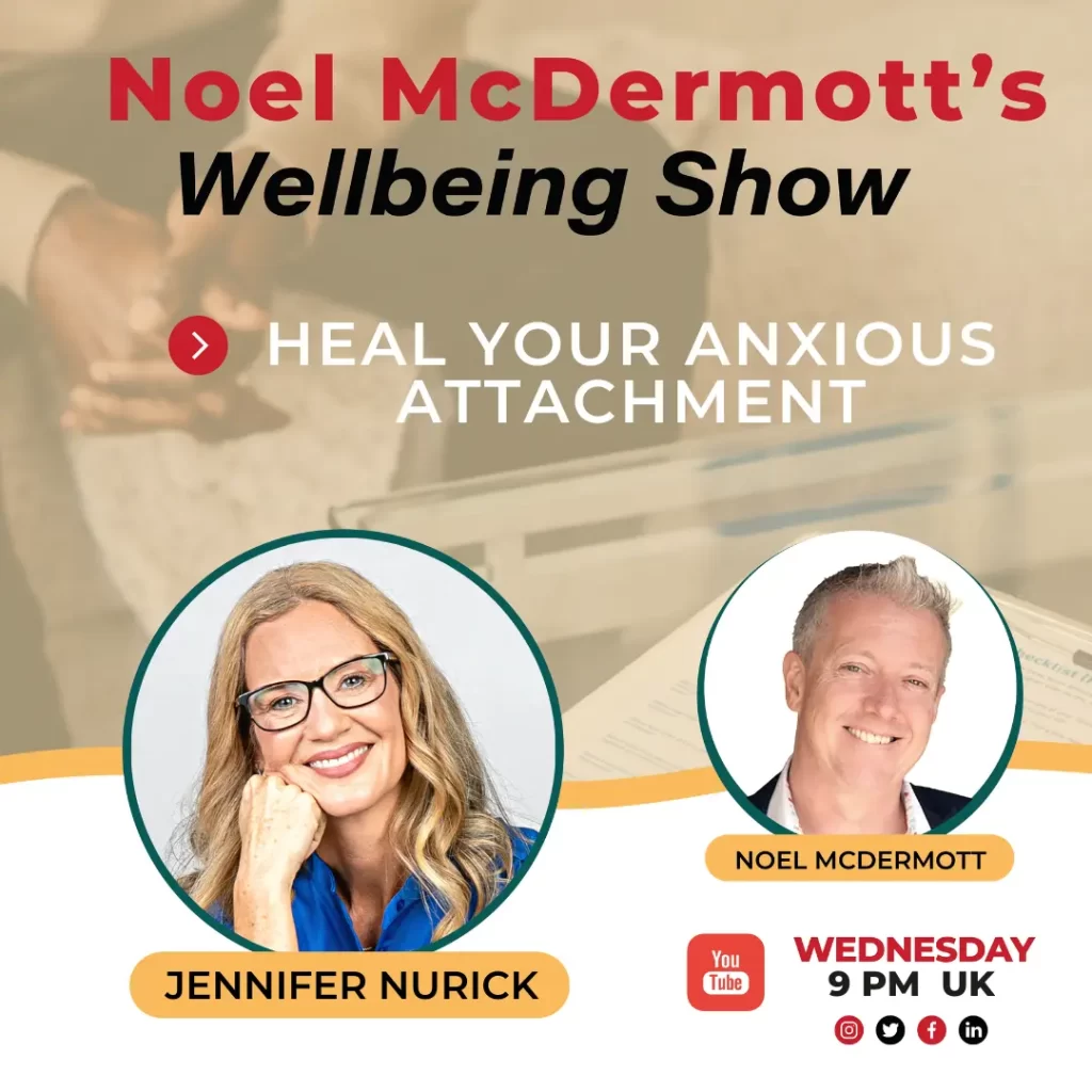 The Well-Being Show with Noel McDermott - Jennifer Nurick - Heal Your Anxious Attachment