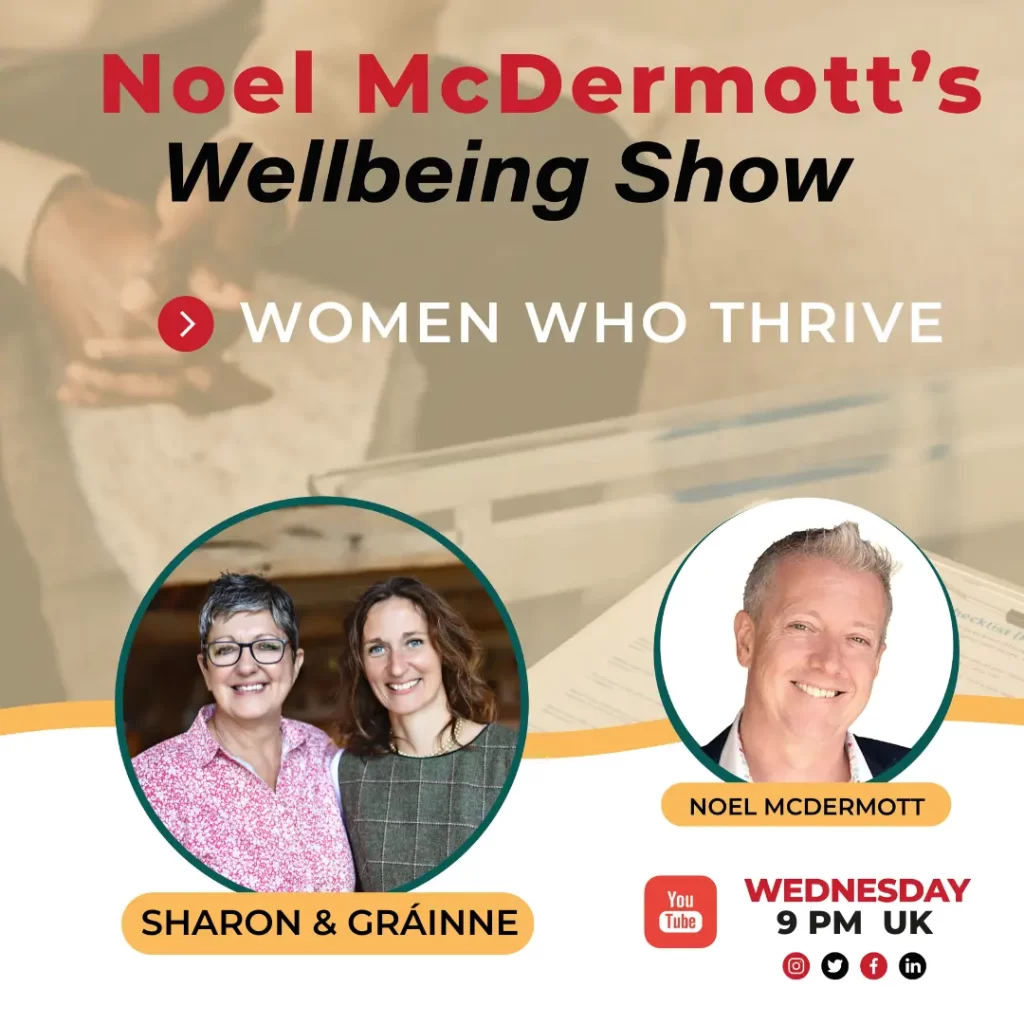 The Wellbeing Show with Noel McDermott - Sharon and Grainne - Women who Thrive