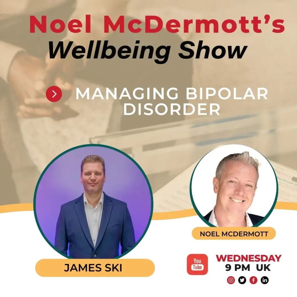 The Well-Being Show with Noel Mcdermott - James Ski - Managing Bipolar Disorder